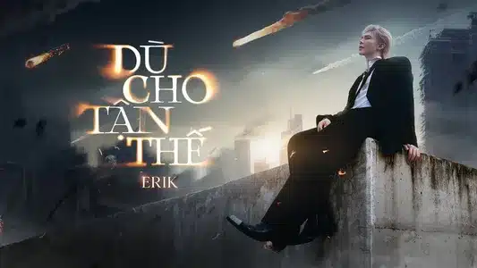 Dù Cho Tận Thế Lyrics English (Translation) – Erik