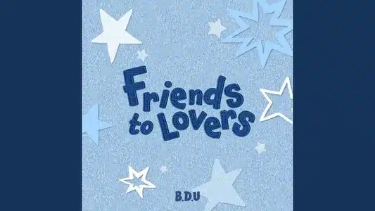 Friends To Lovers Lyrics Translation (in English) – B.D.U