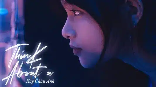 Think About U Lyrics Translated to English: Kay Chau Anh