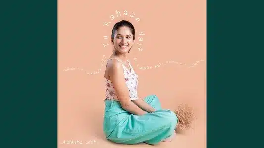 Tu Kahaan Hai? Lyrics {English Meaning}: Akanksha Sethi